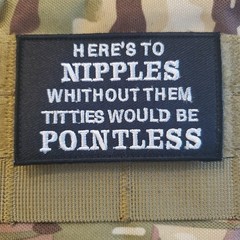 HERES TO NIPPLES Fun Sarcastic Tactical Morale Patch Hook and Loop