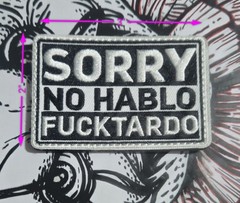 Sorry No Hablo Fucktardo Quote Morale Patch Black White Gray Embroidered 3×2