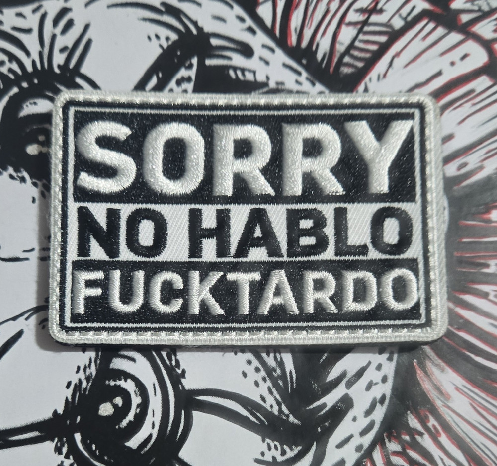 Sorry No Hablo Fucktardo Quote Morale Patch Black White Gray Embroidered 3×2
